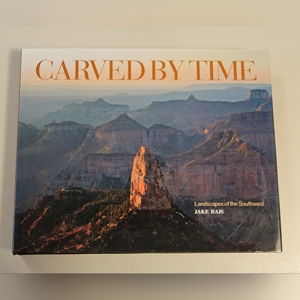 Carved by Time Landscapes of the Southwest Jake Raus